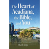 The Heart of Acadiana, the Bible, and You: A 30 Day Lafayette Devotional - Hardcover