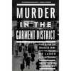 Murder in the Garment District: The Grip of Organized Crime and the Decline of Labor in the United States - Hardcover