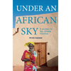 Under an African Sky: A Journey to Africa's Climate Frontline - Paperback