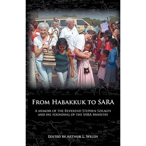 From Habakkuk to Sara: A Memoir of the Reverend Stephen Szilagyi and His Founding of the Sara Ministry - Paperback