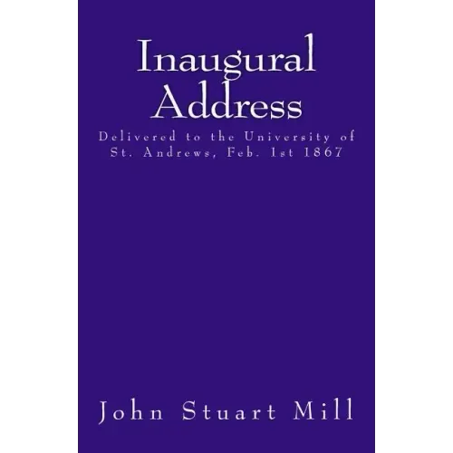 Inaugural Address: Delivered to the University of St. Andrews, Feb. 1st 1867 - Paperback