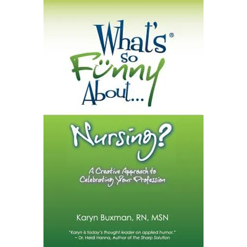 What's So Funny About... Nursing?: A Creative Approach to Celebrating Your Profession - Paperback