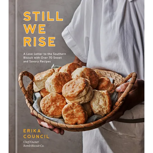 Still We Rise: A Love Letter to the Southern Biscuit with Over 70 Sweet and Savory Recipes - Hardcover