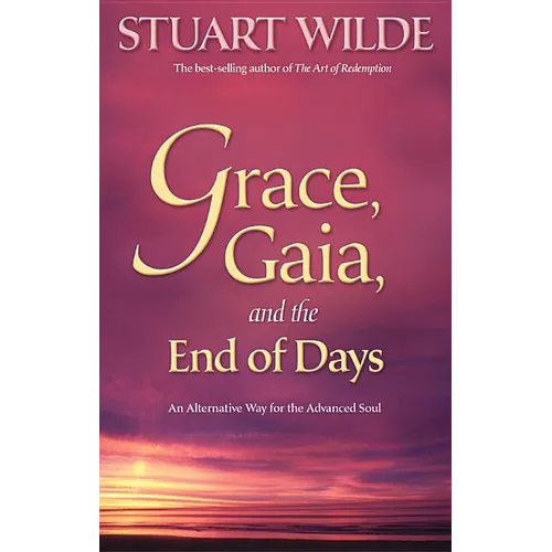 Grace, Gaia, and the End of Days: An Alternative Way for the Advanced Soul - Paperback