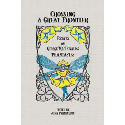 Crossing a Great Frontier: Essays on George MacDonald's Phantastes - Paperback