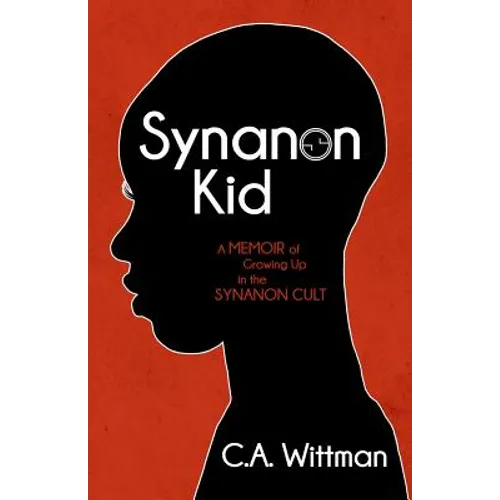 Synanon Kid: A Memoir of Growing Up in the Synanon Cult - Paperback