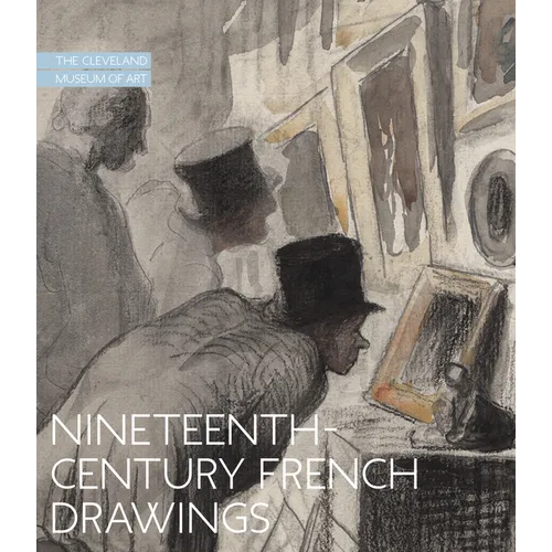 Nineteenth-Century French Drawings: The Cleveland Museum of Art - Hardcover