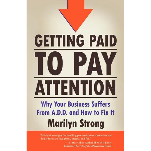 Getting Paid to Pay Attention: Why Your Business Suffers from A.D.D. and How to Fix It. - Paperback