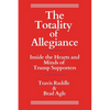 The Totality of Allegiance: Inside the Hearts and Minds of Trump Supporters - Paperback