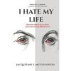 I Hate My Life: Winning The War Against Covetousness & Discontent - Paperback
