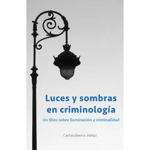 Luces y sombras en Criminología: Un libro sobre iluminación y criminalidad - Paperback