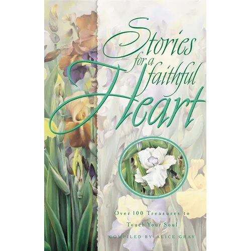 Stories for a Faithful Heart: Over 100 Treasures to Touch Your Soul - Paperback