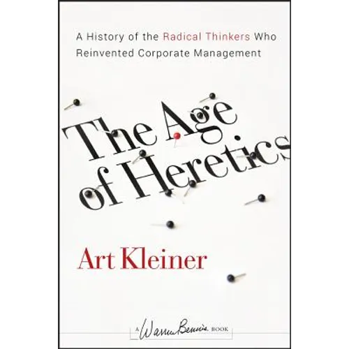 The Age of Heretics: A History of the Radical Thinkers Who Reinvented Corporate Management - Hardcover