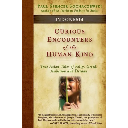 Curious Encounters of the Human Kind - Indonesia: True Asian Tales of Folly, Greed, Ambition and Dreams - Paperback