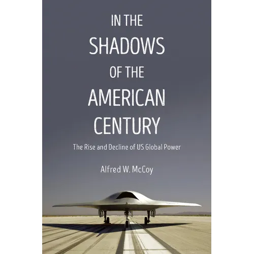 In the Shadows of the American Century: The Rise and Decline of US Global Power - Paperback
