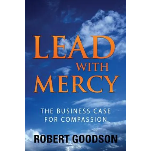 Lead with Mercy: The Business Case for Compassion - Paperback