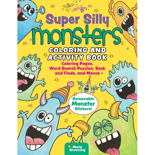 Super Silly Monsters Coloring and Activity Book: Coloring Pages, Word Search Puzzles, Seek and Finds, and Mazes - Paperback