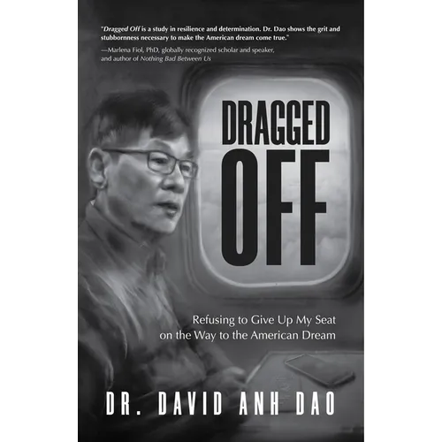 Dragged Off: Refusing to Give Up My Seat on the Way to the American Dream (Social Injustice and Racism in America) - Paperback