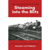 Steaming into the Blitz: More Tales of the Footplate in Wartime Britain - Paperback