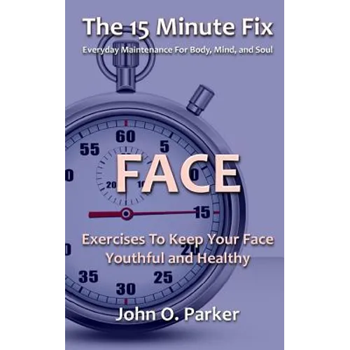 The 15 Minute Fix: FACE: Exercises To Keep Your Face Youthful and Healthy - Paperback