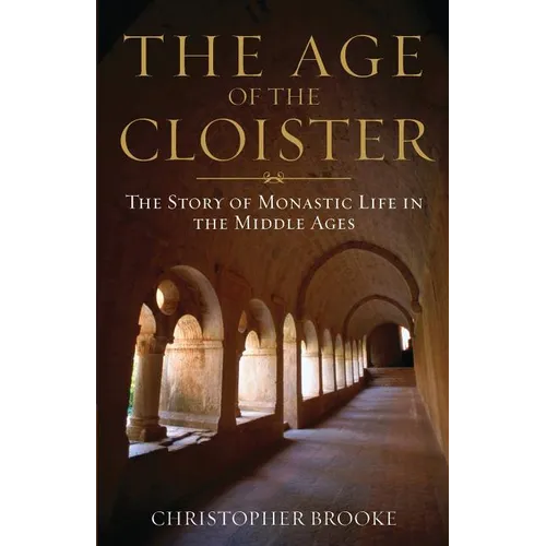 Age of the Cloister: The Story of Monastic Life in the Middle Ages - Paperback