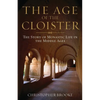 Age of the Cloister: The Story of Monastic Life in the Middle Ages - Paperback