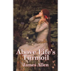 Above Life's Turmoil: A New Thought Classic on Self-Mastery and Inner Peace - Hardcover