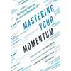 Mastering Your Momentum: Close the Gaps in 15 Critical Areas of Your Financial Advisory Business to Achieve Confidence, Focus, and Freedom - Hardcover