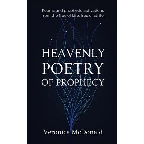 Heavenly Poetry of Prophecy: Poems and prophetic activations from the Tree of Life, free of strife. - Paperback