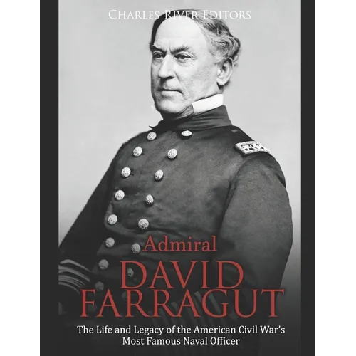 Admiral David Farragut: The Life and Legacy of the American Civil War's Most Famous Naval Officer - Paperback