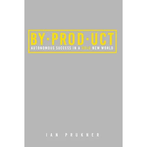 Byproduct: Autonomous success in a bold new world - Paperback