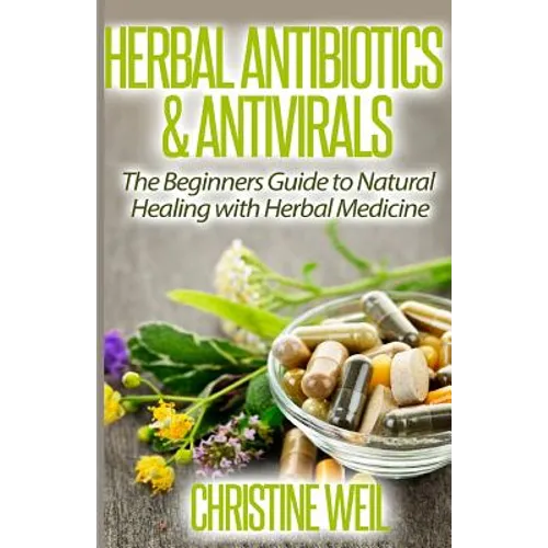Herbal Antibiotics & Antivirals: Natural Healing with Herbal Medicine - Paperback