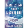 Manifesting Your Magical Life: A Practical Guide to Everyday Magic with the Angels - Paperback