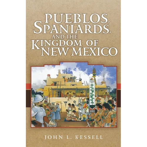 Pueblos, Spaniards, and the Kingdom of New Mexico - Paperback