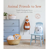 Animal Friends to Sew: Simple Handmade Decor, Toys, and Gifts for Kids - Paperback