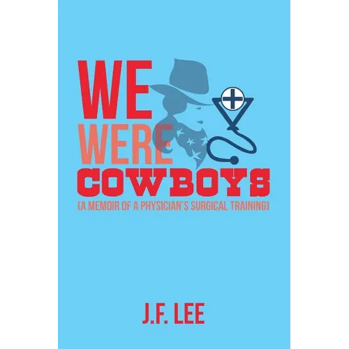 We Were Cowboys: (A Memoir of a Physician's Surgical Training) - Paperback