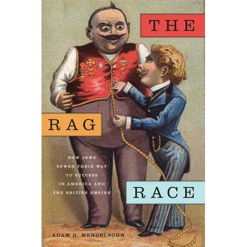 The Rag Race: How Jews Sewed Their Way to Success in America and the British Empire - Paperback