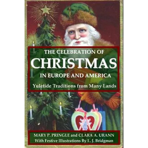 The Celebration of Christmas In Europe and America: Yuletide Traditions from Many Lands - Paperback