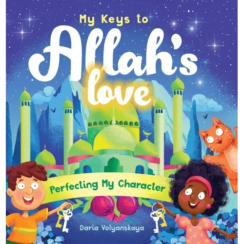 My Keys to Allah's Love: Perfecting My Character - Hardcover