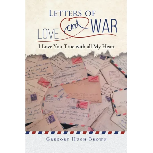 Letters of Love and War: I Love You True with all My Heart - Paperback