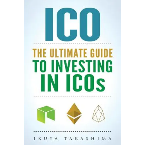 ico: The Ultimate Guide To Investing In ICOs, ICO Investing, Initial Coin Offering, Cryptocurrency Investing, Investing In Cryptocurrrency - Paperback