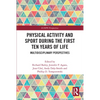 Physical Activity and Sport During the First Ten Years of Life: Multidisciplinary Perspectives - Paperback
