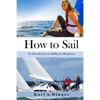How to Sail: An Introduction to Sailing for Beginners - Paperback