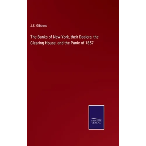 The Banks of New-York, their Dealers, the Clearing House, and the Panic of 1857 - Hardcover