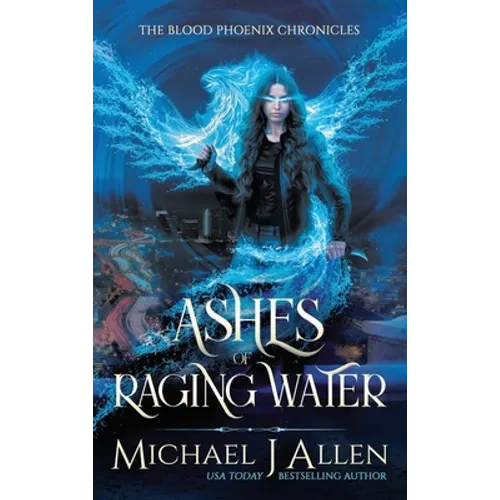 Ashes of Raging Water: A Completed Urban Fantasy Action Adventure - Hardcover
