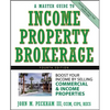 A Master Guide to Income Property Brokerage: Boost Your Income by Selling Commercial and Income Properties - Hardcover