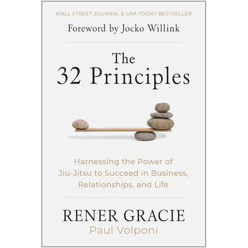 The 32 Principles: Harnessing the Power of Jiu-Jitsu to Succeed in Business, Relationships, and Life - Hardcover