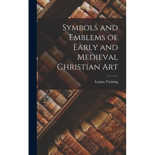 Symbols and Emblems of Early and Medieval Christian Art - Hardcover