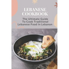 Lebanese Cookbook: The Ultimate Guide To Cook Traditional Lebanese Food In Lebanon: Lebanese Dinner Party Recipes - Paperback