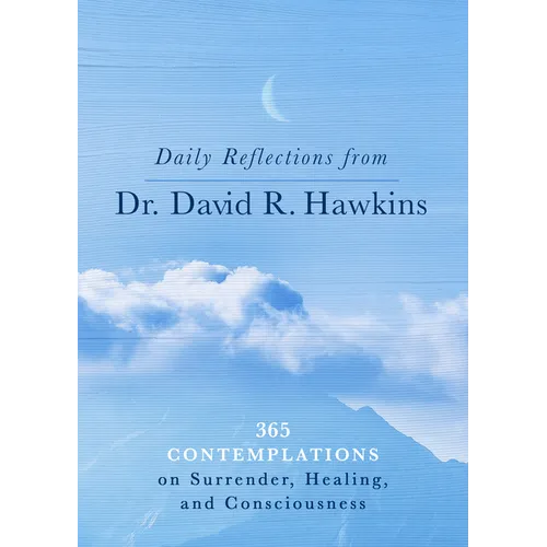 Daily Reflections from Dr. David R. Hawkins: 365 Contemplations on Surrender, Healing, and Consciousness - Paperback